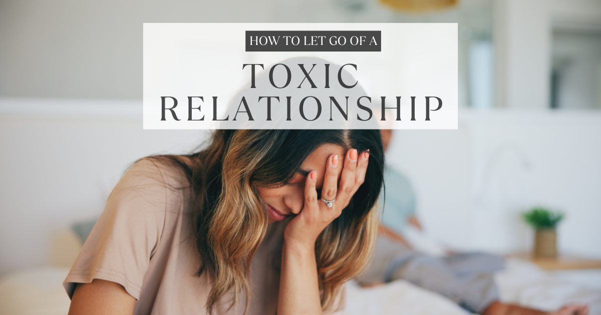 How to let go of a toxic relationship