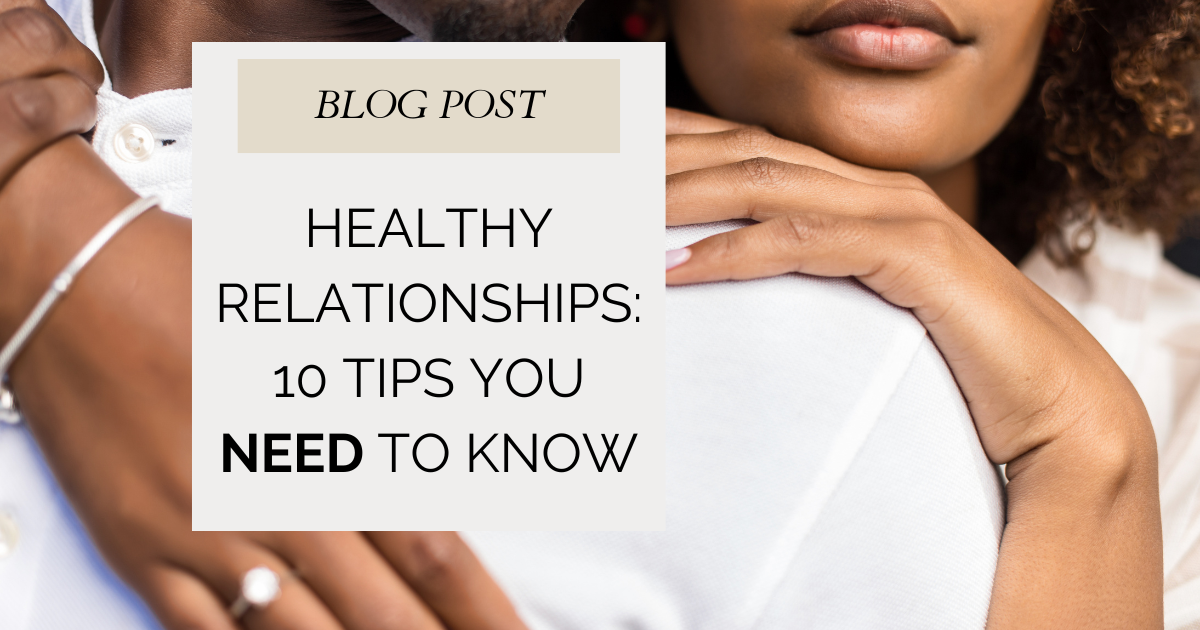 Healthy Relationships: 10 Tips You Need to Know